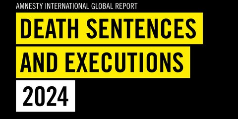 Amnesty International Global Report: Death sentences and executions 2024