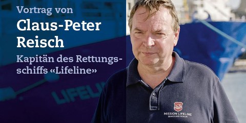 Vortrag von Claus-Peter Reisch Kapitän des Rettungsschiffs «Lifeline»