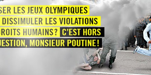 Monsieur Poutine : n'utilisez par les Jeux olympiques pour occulter les violations des droits humains !
